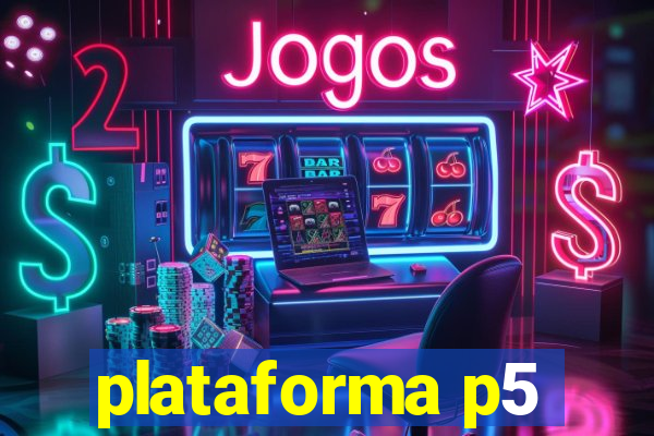 plataforma p5